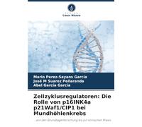 Zellzyklusregulatoren: Die Rolle von p16INK4a p21Waf1/CIP1 bei Mundhöhlenkrebs: ...von der Grundlagenforschung bis zur klinischen Praxis