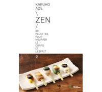 Zen - 99 Recettes Pour Nourrir Le Corps Et L'esprit
