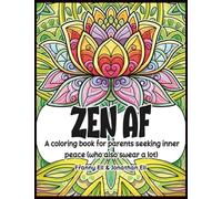 Zen AF: A coloring book for parents seeking inner peace (who also swear a lot)
