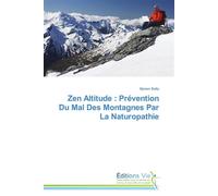 Zen altitude : prévention du mal des montagnes par la naturopathie - Bailly-M - Vie Editions - broché - Essai