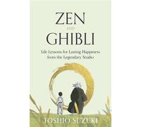 Zen and Ghibli Life Lessons for Lasting Happiness from the Legendary Studio - Toshio Suzuki - Granta Books - ebook (ePub) - Livre