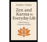 Zen and Karma in Everyday Life: Small Steps to Calmness and Joy