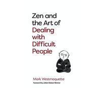 Zen And The Art Of Dealing With Difficult People