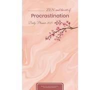 ZEN and the Art of Procrastination Daily Organiser 2025: Weekly daily monthly planner