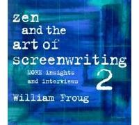 Zen And The Art Of Screenwriting 2: More Insights And Interviews