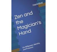Zen and the Magician's Hand: On Willpower, Identity, and Presence