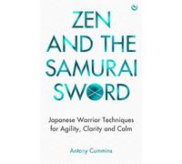 Zen and the Samurai Sword Japanese warrior techniques for agility, clarity and calm - Antony Cummins - Watkins Publishing - ebook (ePub) - Livre