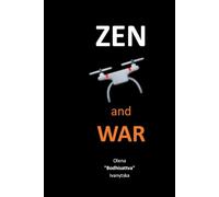 Zen and War: How to Become a Zen Practitioner in the Midst of War. Three Koans Twelve Eastern Zen Stories Thirty-six Existential Parables about the War in Ukraine