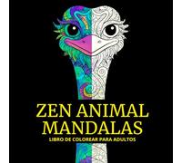 Zen Animal Mandalas: Libro de Colorear para Adultos Relájate y Despierta tu Creatividad con Ilustraciones Antiestrés de Animales, Mandalas y Arte Zentangle