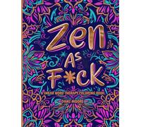 Zen As F*ck: A Swear Word Therapy Coloring Book