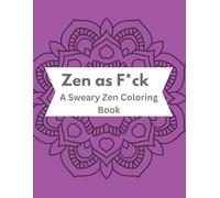 Zen as F*ck: A Sweary Zen Coloring Book
