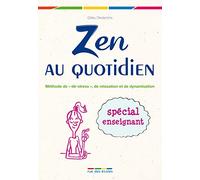Zen au quotidien: Méthode de "dé-stress", de relaxation et de dynamisation
