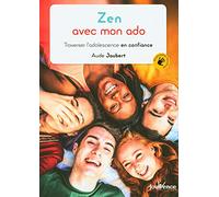 Zen avec mon ado: Traverser l'adolescence en confiance