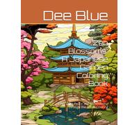 Zen Blossoms: A Japanese Garden Coloring Book: Find Inner Peace And Mindfulness Through The Art Of Coloring