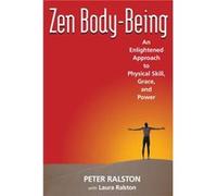 ZEN Bodybeing An Enlightened Approach to Physical Skill Grace and Power by Laura Ralston Peter Ralston Laura Ralston, Peter Ralston (Auteur)
