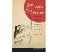Zen Bow, Zen Arrow: The Life and Teachings of Awa Kenzo, the Archery Master from Zen in the Art of A rchery