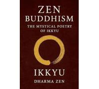 Zen Buddhism: The Mystical Poetry of Ikkyu