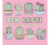 Zen Cacti: Bold & Easy Coloring Book for Adults and Teens, Featuring 44 Calming Cactus & Succulent Designs in Beautifully Patterned Pots for Relaxation and Mindfulness