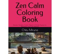 Zen Calm Coloring Book: Peaceful Gardens, Simple Objects & Mindful Spaces for Relaxation and Inner Balance