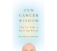 Zen Cancer Wisdom: Tips For Making Each Day Better
