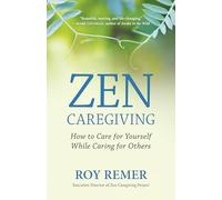 Zen Caregiving: How to Care for Yourself While Caring for Others