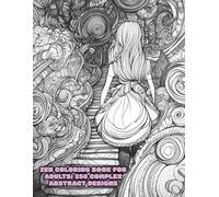 Zen Coloring Book for Adults: 250 Complex Abstract Designs: Intricate Coloring Pages for Relaxation, Mindfulness, and Creative Focus