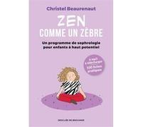 Zen Comme Un Zèbre - Mon Programme De Sophrologie Pour Enfants Haut Potentiel