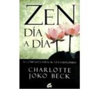 Zen Día A Día: El Comienzo, La Práctica Y La Vida Diaria - Beck, Charlotte Joko Beck, Charlotte Joko (Auteur)