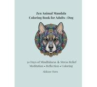 Zen Dog Mandala Coloring Book for Adults: Intricate Animal Mandalas for Mindfulness and Stress Relief (Intermediate to Advanced): 30 Days of ... and Detailed Dog Mandala Coloring Designs