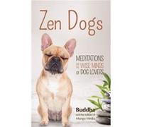 Zen Dogs: Meditations for the Wise Minds of Dog Lovers