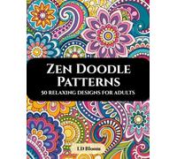 Zen Doodle Patterns: 50 Relaxing Zen Doodle Designs for Adults | Easy-to-Color Patterns for Stress Relief, Mindfulness & Creative Relaxation