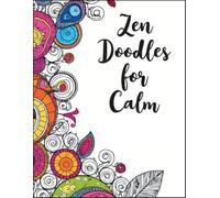 Zen Doodles for Calm: A Relaxing Zentangle-Inspired Adult Coloring Book to Relieve Stress, Improve Focus, and Unwind Through Mindful Pattern Art