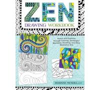 Zen Drawing Workbook: Peace and Positivity Through Coloring, Zentangle, Mandalas, Doodling, and Other Meditative Arts