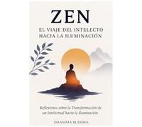 Zen: El Viaje Del Intelecto Hacia La Iluminación (Spanish Edition)