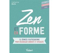 Zen et en forme 10 séances d'autocoaching pour réconcilier sérénité et efficacité - Catherine Borie - Vuibert - broché - Guide