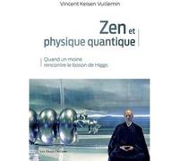 Zen et physique quantique - Quand un moine rencontre le boson de Higgs Vincent Keisen Vuillemin (Auteur)