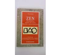 Zen. Filosofia, stile di vita, pratica quotidiana
