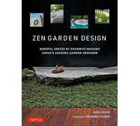 Zen Garden Design: Mindful Spaces by Shunmyo Masuno: Japan's Leading Garden Designer