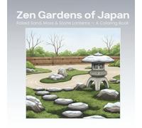 Zen Gardens of Japan: Raked Sand, Moss and Stone Lanterns - A Coloring Book
