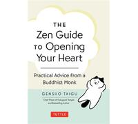 Zen Guide to Opening Your Heart Practical Advice from a Zen Buddhist Monk - Gensho Taigu - Tuttle Publishing - ebook (ePub) - Livre