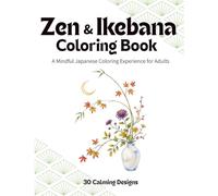 Zen & Ikebana Coloring Book: A Mindful Japanese Coloring Experience for Adults