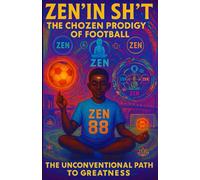 ZEN’IN SH’T The ChoZen Prodigy of Football: The Unconventional Path to Greatness