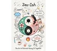 Zen-ish: The Art of Almost Having It Together: A Creative, Sassy Guided Journal for Self-Discovery, Reflection, and Real-Life Growth.