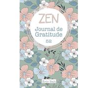 Zen: Journal de Gratitude à Remplir en Pleine Conscience, avec Citations Inspirantes pour plus de Bonheur et de Positivité - 52 semaines