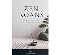 Zen Koans: The Nature of Satori, The Three Pillars of Zen