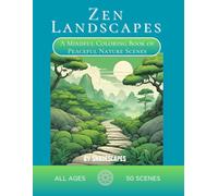 Zen Landscapes: A Mindful Coloring Book Of Peaceful Nature Scenes: Relaxing Scenes of Mountains, Gardens, Waterfalls, and Forests for Stress Relief and Peaceful Art