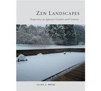Zen Landscapes: Perspectives on Japanese Gardens and Ceramics