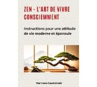Zen - L'art De Vivre Consciemment