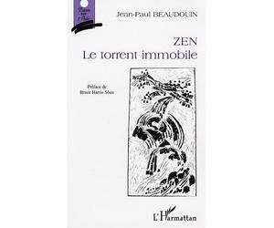 Zen. Le torrent immobile - Jean-Paul Beaudouin - L'harmattan - broché - Essai