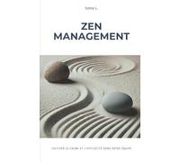 ZEN MANAGEMENT: Cultiver le calme et l'efficacité dans votre équipe
